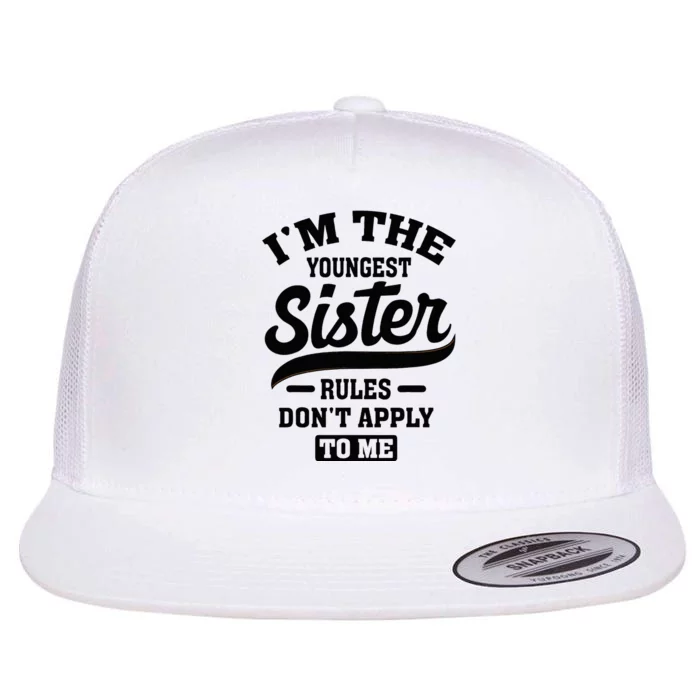 IM The Youngest Sister Rules DonT Apply To Me Sibling Flat Bill Trucker Hat