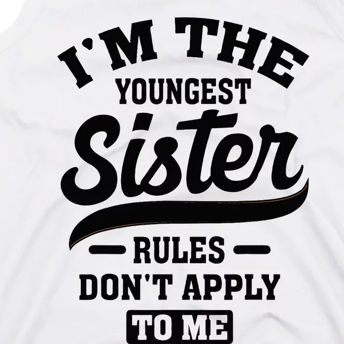 IM The Youngest Sister Rules DonT Apply To Me Sibling Tank Top