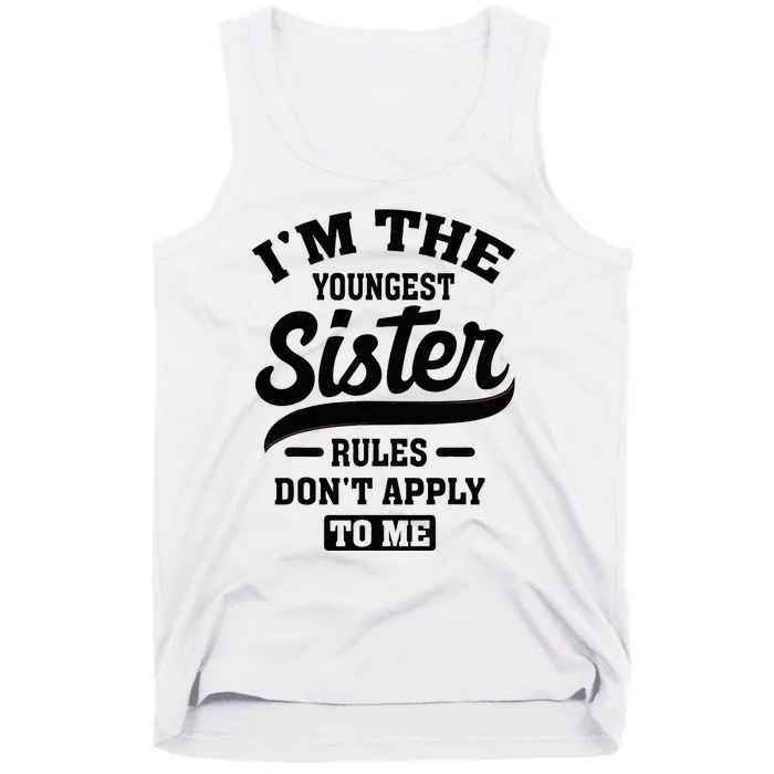 IM The Youngest Sister Rules DonT Apply To Me Sibling Tank Top