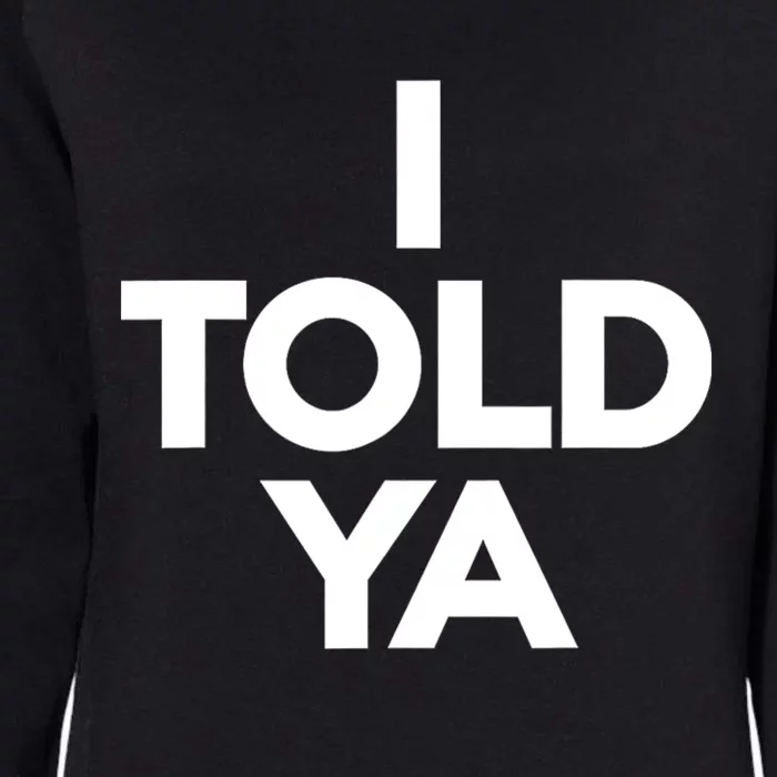 I Told Ya Slogan Mothers Day Gift Womens California Wash Sweatshirt