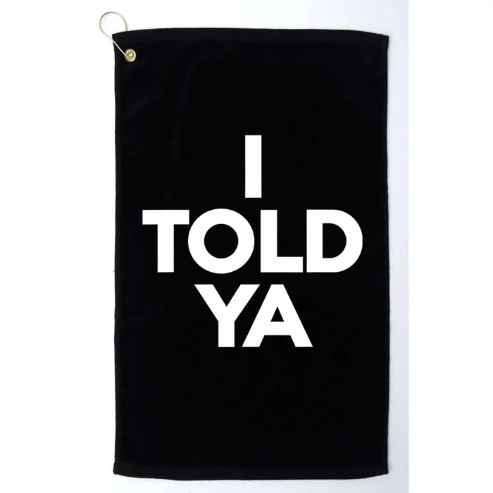 I Told Ya Slogan Mothers Day Gift Platinum Collection Golf Towel