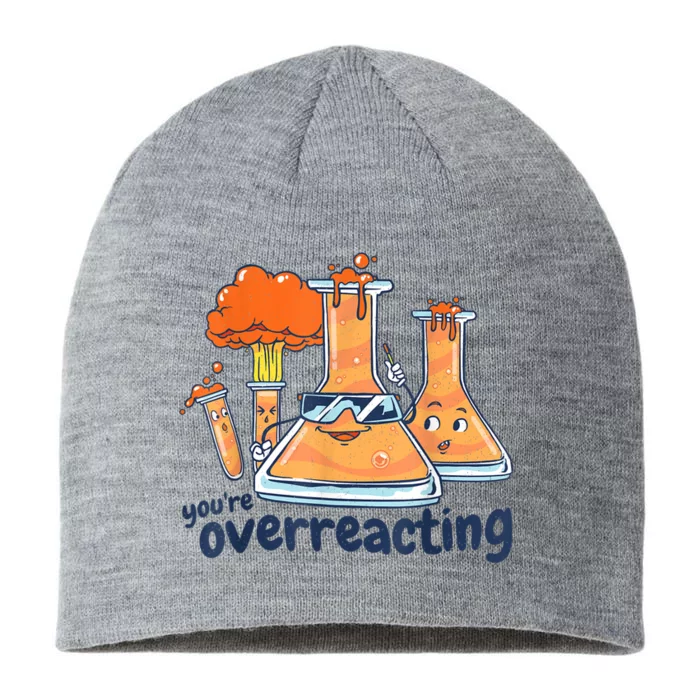 I Think You Are Overreacting Funny Nerd Chemistry 8 1/2in Sustainable Knit Beanie