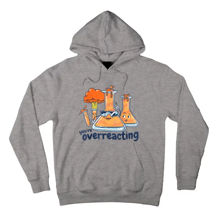 I Think You Are Overreacting Funny Nerd Chemistry Tall Hoodie