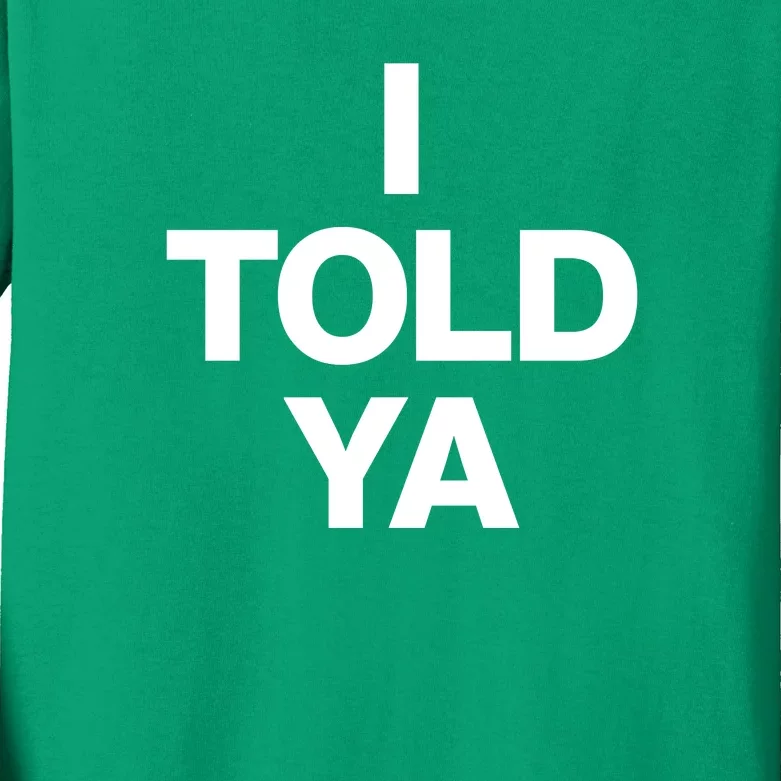 I Told Ya Kids Long Sleeve Shirt