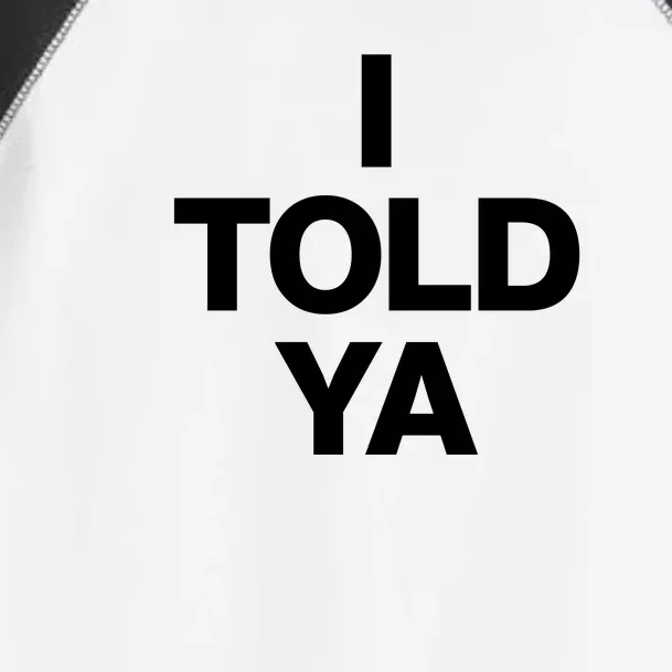 I Told Ya Toddler Fine Jersey T-Shirt