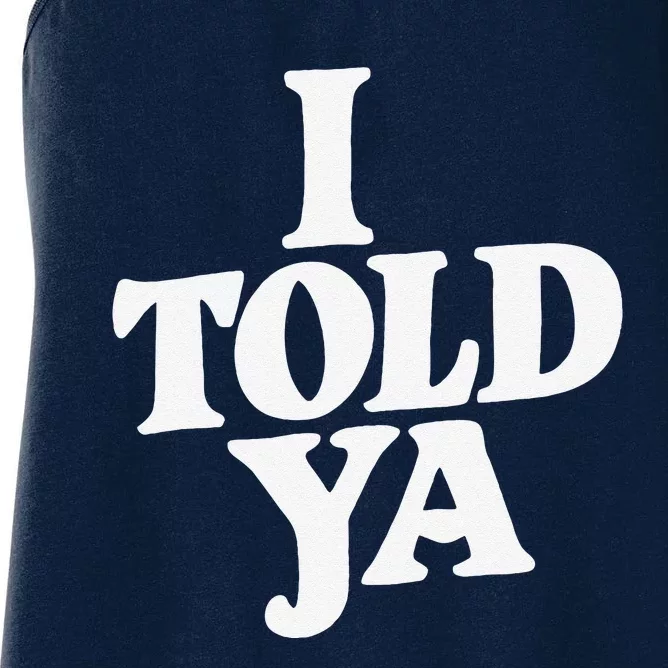 I Told Ya Funny Women's Racerback Tank