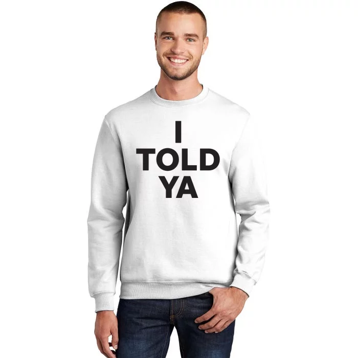 I Told Ya Sweatshirt