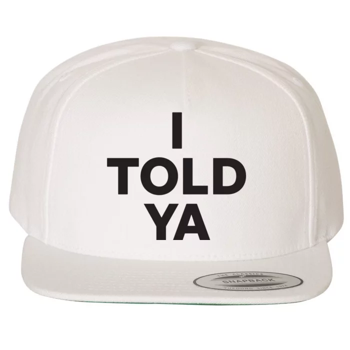 I Told Ya Wool Snapback Cap