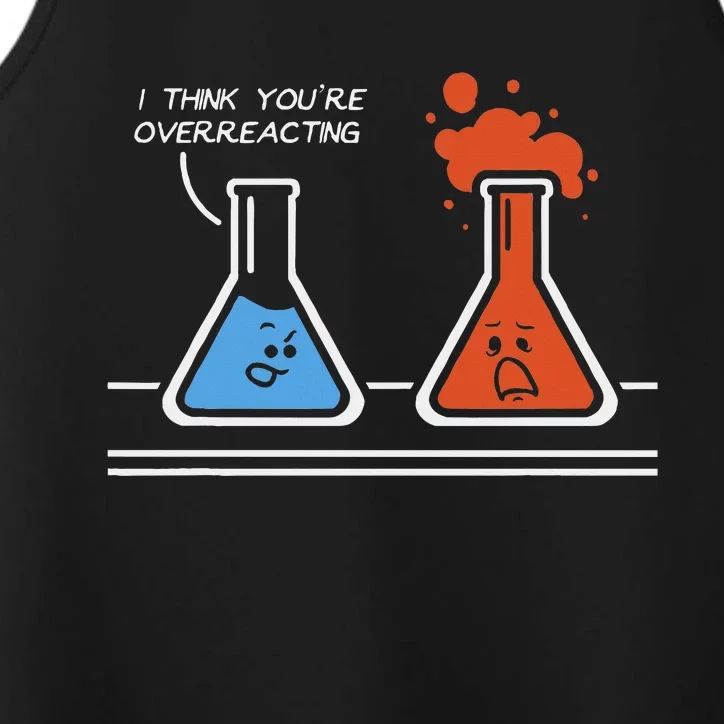 I Think YouRe Overreacting Funny Nerd Science Chemistry Performance Tank