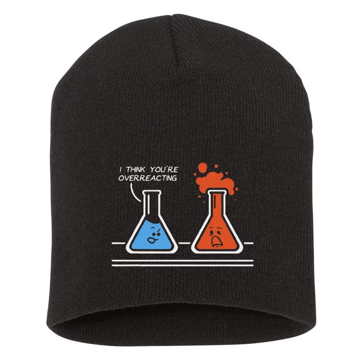 I Think YouRe Overreacting Funny Nerd Science Chemistry Short Acrylic Beanie