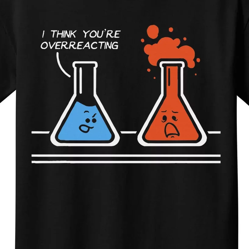 I Think YouRe Overreacting Funny Nerd Science Chemistry Kids T-Shirt