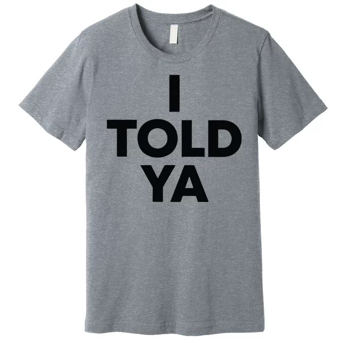 I Told Ya Tennis I Told You Premium T-Shirt