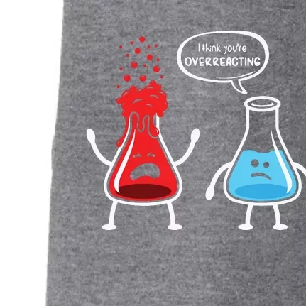 I Think Youre Overreacting Funny Nerd Chemistry Doggie 3-End Fleece Hoodie