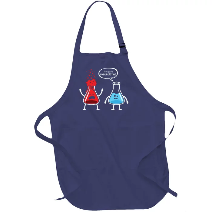 I Think Youre Overreacting Funny Nerd Chemistry Full-Length Apron With Pocket