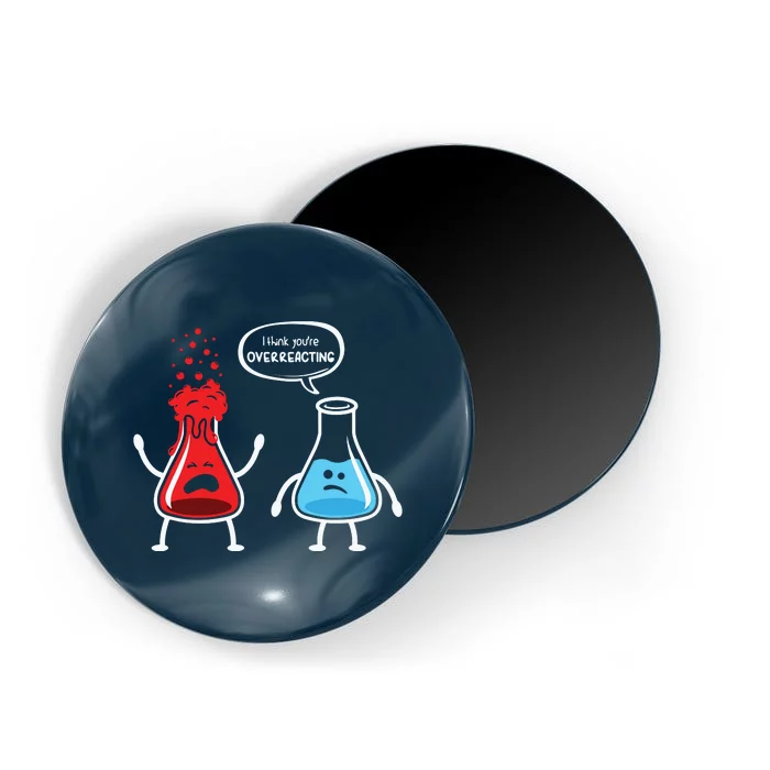 I Think Youre Overreacting Funny Nerd Chemistry Magnet