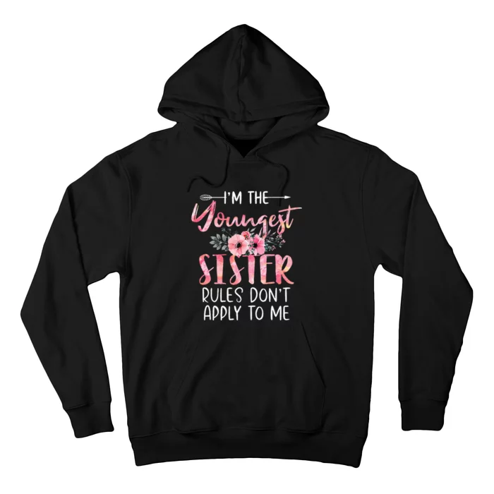 IM The Youngest Sister Rules DonT Apply To Me Floral Cute Hoodie