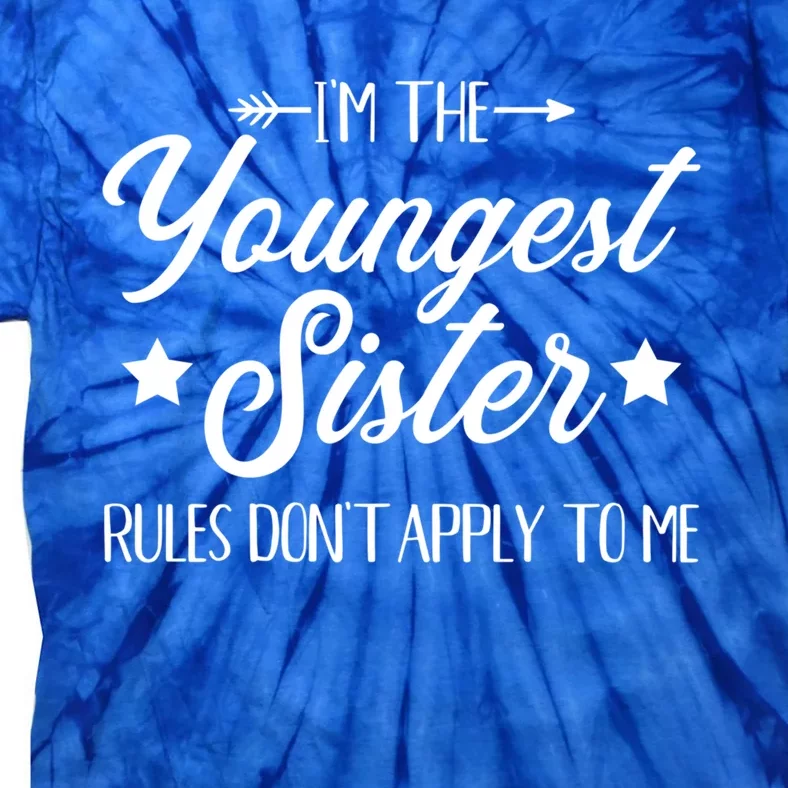 I'm The Youngest Sister Rules Not Apply To Me Funny Gift Tie-Dye T-Shirt