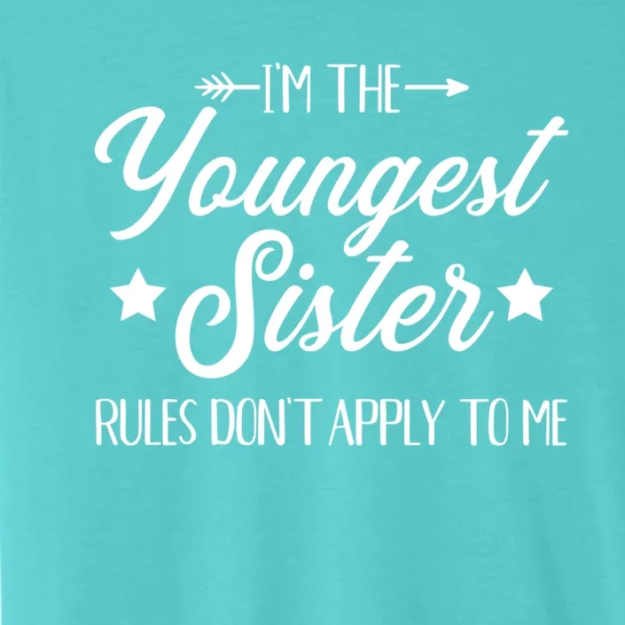 I'm The Youngest Sister Rules Not Apply To Me Funny Gift ChromaSoft Performance T-Shirt