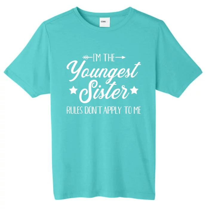 I'm The Youngest Sister Rules Not Apply To Me Funny Gift ChromaSoft Performance T-Shirt