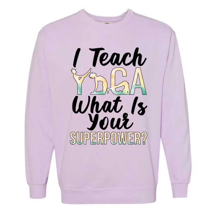 I Teach Yoga Instructor Yoga Teacher Gift Garment-Dyed Sweatshirt