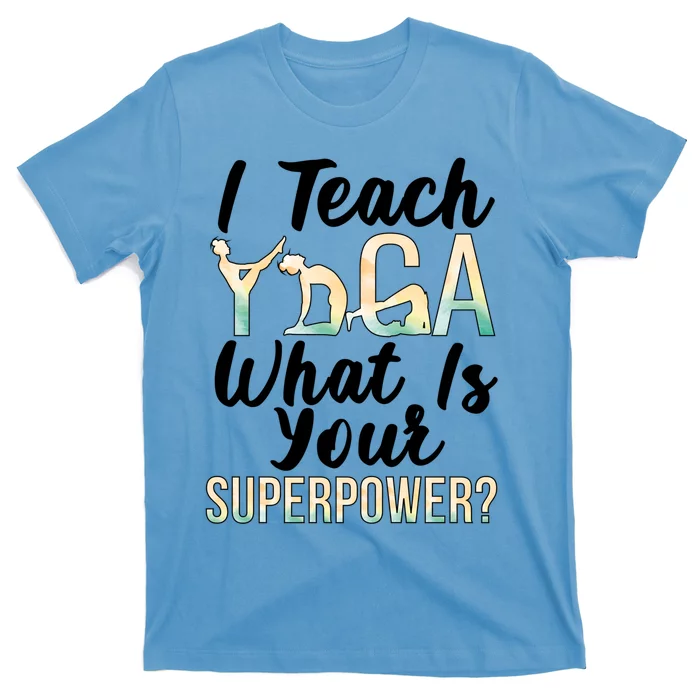 I Teach Yoga Instructor Yoga Teacher Gift T-Shirt