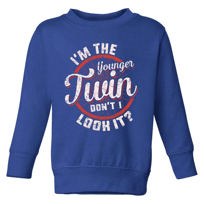 I'm The Younger Twin Don't I Look It Birthday Twins Matching Funny Gift Toddler Sweatshirt