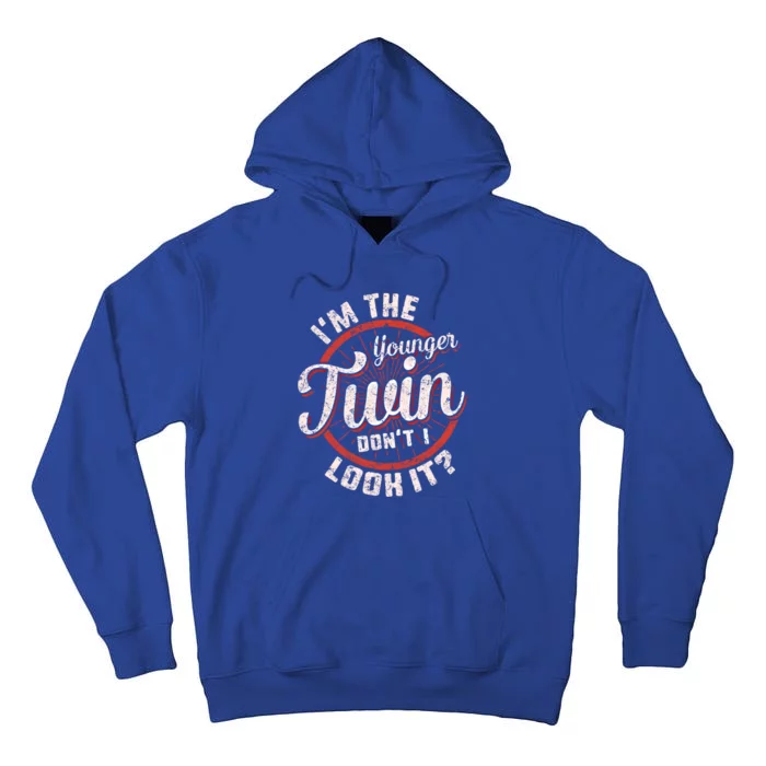 I'm The Younger Twin Don't I Look It Birthday Twins Matching Funny Gift Tall Hoodie