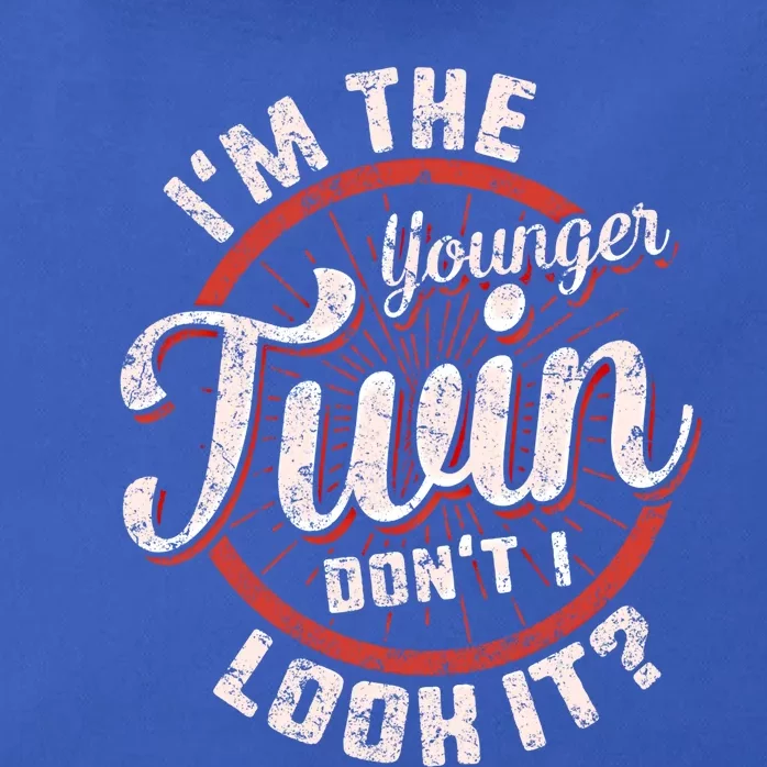 I'm The Younger Twin Don't I Look It Birthday Twins Matching Funny Gift Zip Tote Bag