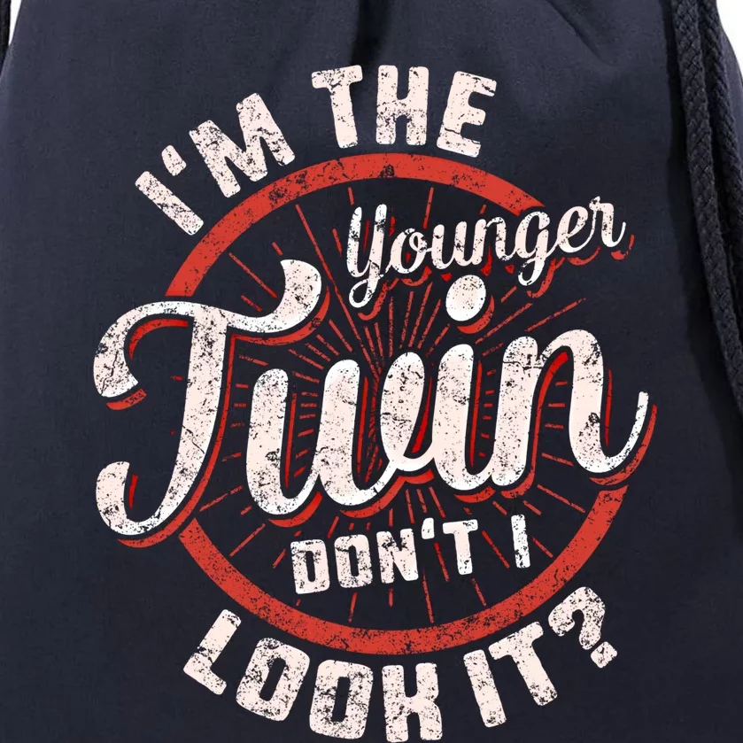 I'm The Younger Twin Don't I Look It Birthday Twins Matching Funny Gift Drawstring Bag