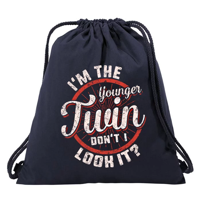 I'm The Younger Twin Don't I Look It Birthday Twins Matching Funny Gift Drawstring Bag