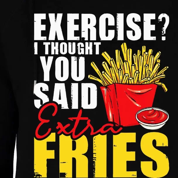 I Thought You Said Extra Fries Fast Food Lover French Fry Womens Funnel Neck Pullover Hood