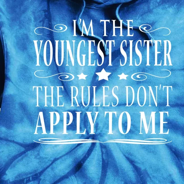 I'm The Youngest Sister Rules Don't Apply To Me Gift Tie Dye Hoodie