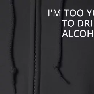 IM Too Young To Drink Alcohol Full Zip Hoodie