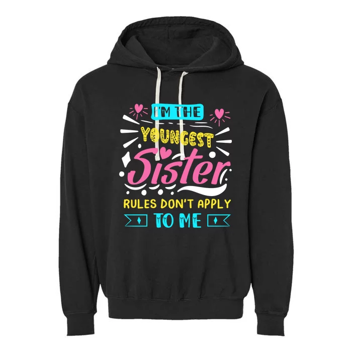 I'm The Youngest Sister Rules Don't Apply To Me Sibling Gift Garment-Dyed Fleece Hoodie