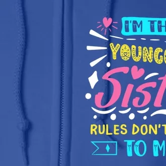 I'm The Youngest Sister Rules Don't Apply To Me Sibling Gift Full Zip Hoodie