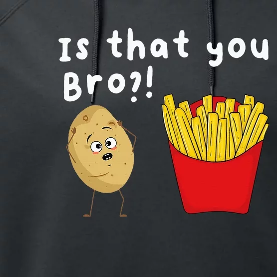 Is That You Bro Potato French Fries Chips Lover Fast Food Performance Fleece Hoodie