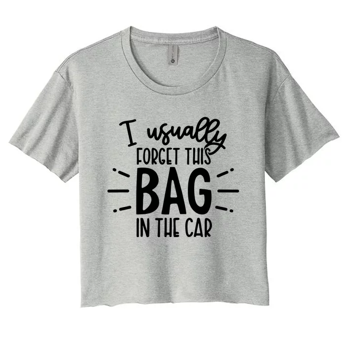 I Usually Forget This Bag In The Car Women's Crop Top Tee