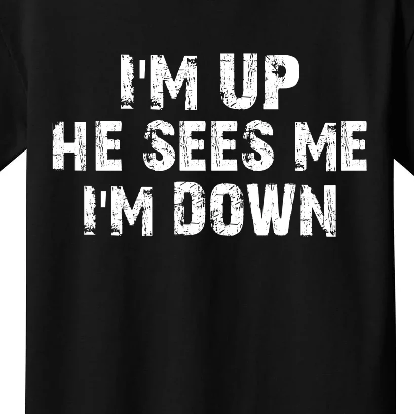 I'm Up He Sees Me I'm Down Kids T-Shirt