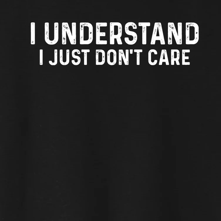 I Understand I Just Don't Care Funny Women's Crop Top Tee