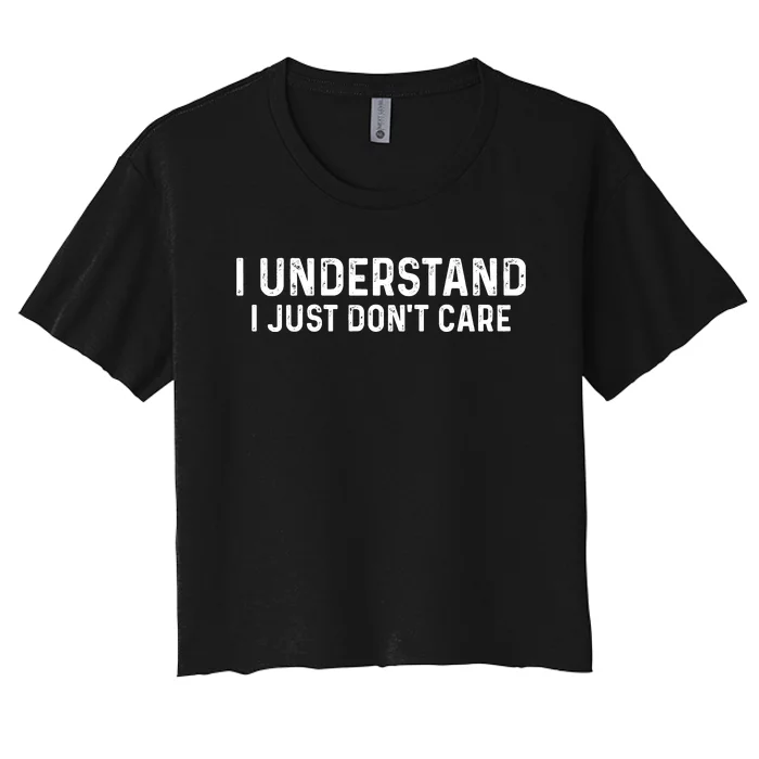 I Understand I Just Don't Care Funny Women's Crop Top Tee