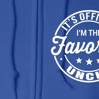 Its Uncle I Am The Favorite Funny Gift Full Zip Hoodie