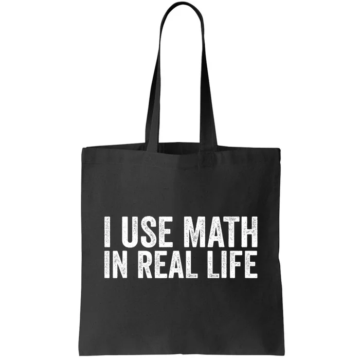 I Use Math In Real Life Funny Tote Bag