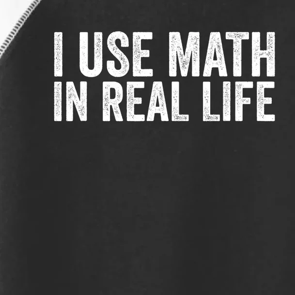 I Use Math In Real Life Funny Toddler Fine Jersey T-Shirt