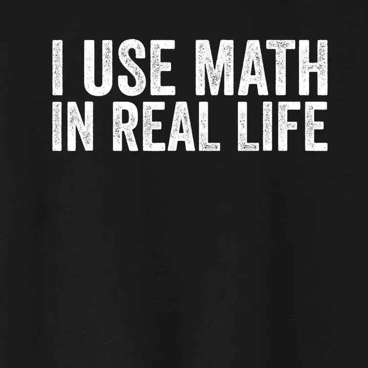 I Use Math In Real Life Funny Women's Crop Top Tee