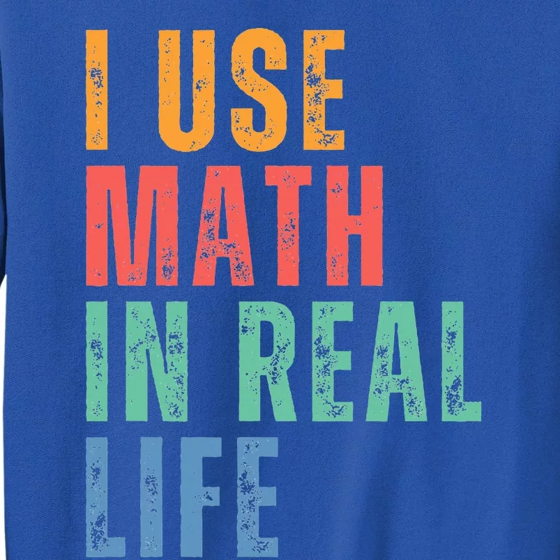 I Use Math In Real Life Funny Sweatshirt