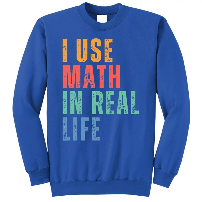 I Use Math In Real Life Funny Sweatshirt