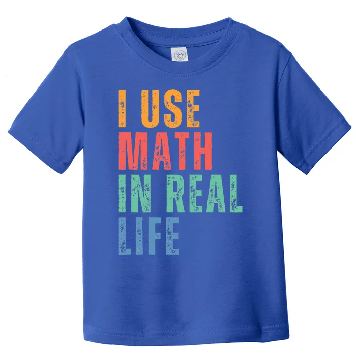 I Use Math In Real Life Funny Toddler T-Shirt