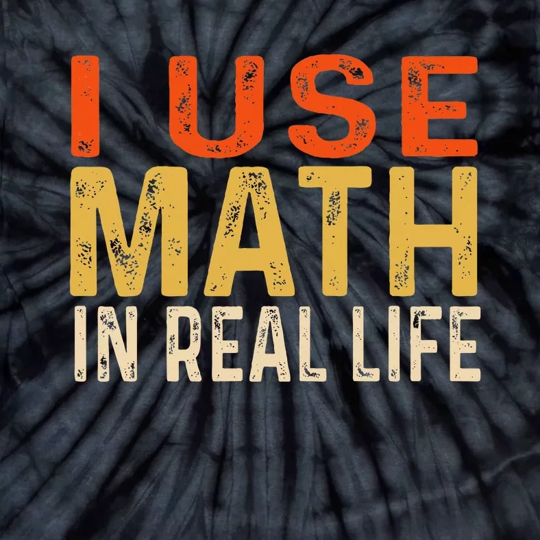 I Use Math In Real Life Funny Tie-Dye T-Shirt