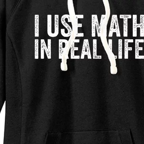 I Use Math In Real Life Funny Women's Fleece Hoodie