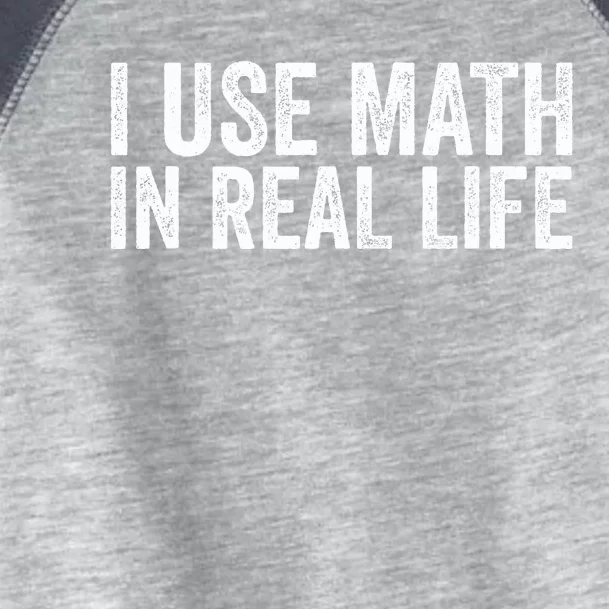 I Use Math In Real Life Funny Toddler Fine Jersey T-Shirt